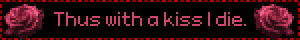 Roses surround text that reads Thus with a kiss I die